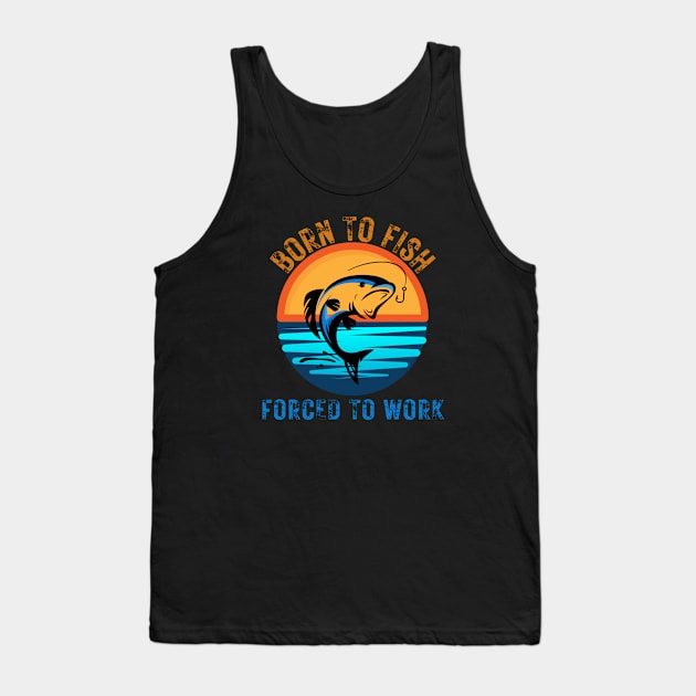 Born to Fish Forced to Work Blue & Orange Letters Water Sunset Background Tank Top by jackofdreams22